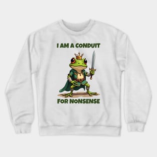 I-Am-A-Conduit-For-Nonsense Crewneck Sweatshirt